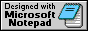 Designed with Microsoft Notepad